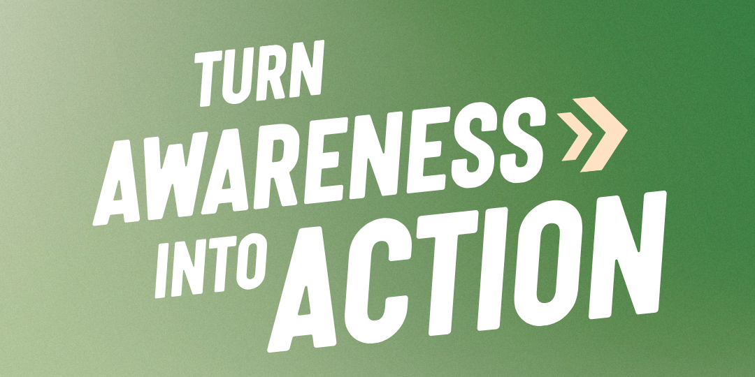 turn awareness into action turn awareness into action